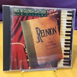 Bill & Gloria Gaither & Friends REUNION A Gospel Homecoming Celebration